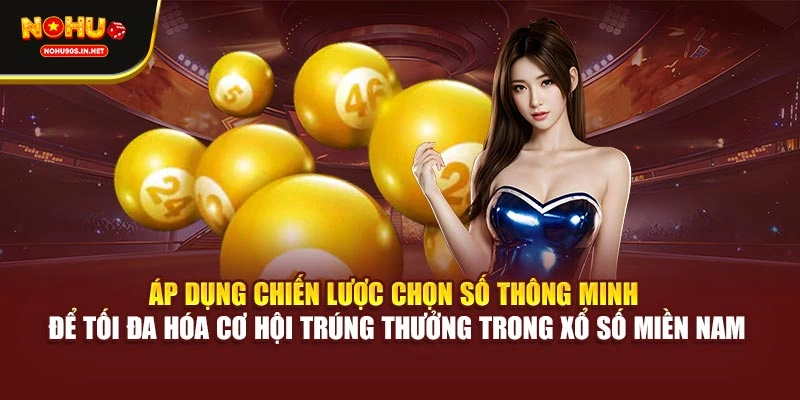Áp dụng chiến lược chọn số thông minh để tối đa hóa cơ hội trúng thưởng trong xổ số miền Nam