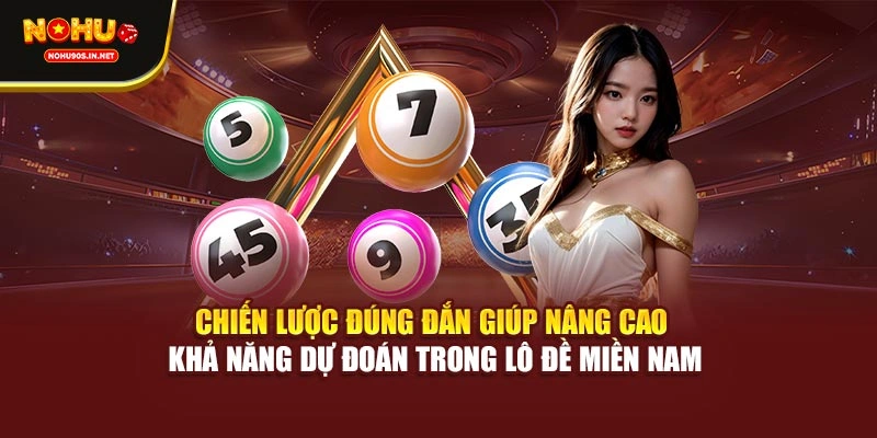 Chiến lược đúng đắn giúp nâng cao khả năng dự đoán trong lô đề miền Nam