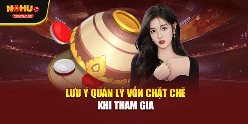 Lưu ý quản lý vốn chặt chẽ khi tham gia