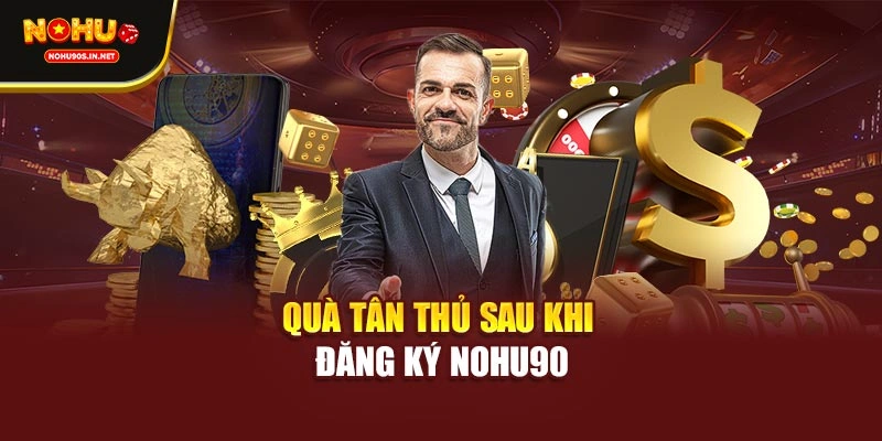 Quà tân thủ sau khi đăng ký NOHU90