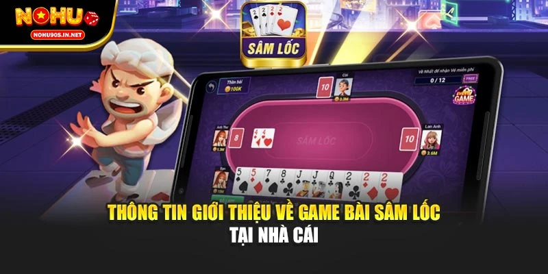 Thông tin giới thiệu về game bài Sâm Lốc tại nhà cái