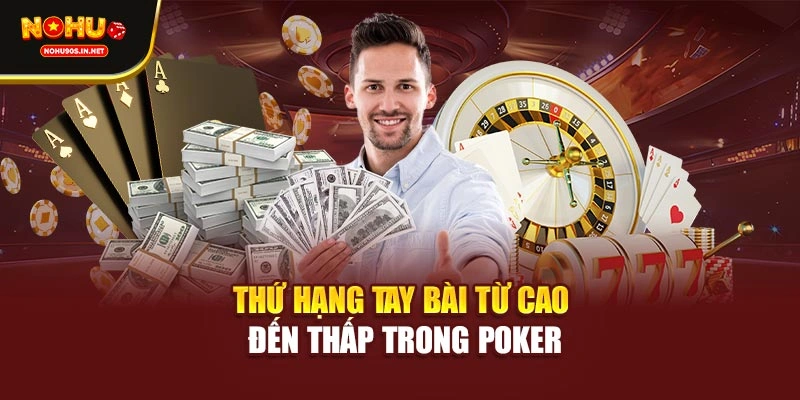 Thứ hạng tay bài từ cao đến thấp trong Poker