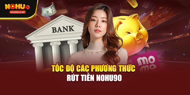Tốc độ các phương thức rút tiền NOHU90