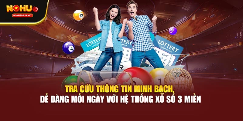 Tra cứu thông tin minh bạch, dễ dàng mỗi ngày với hệ thống xổ số 3 miền