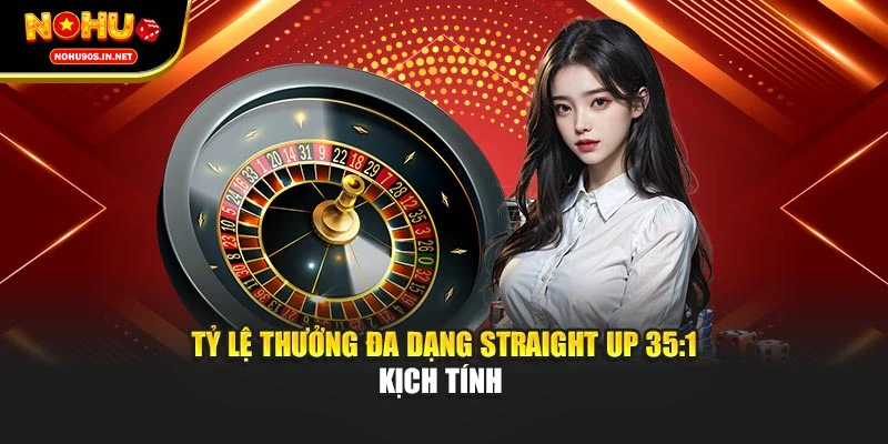 Tỷ lệ thưởng đa dạng straight up 35:1 kịch tính 